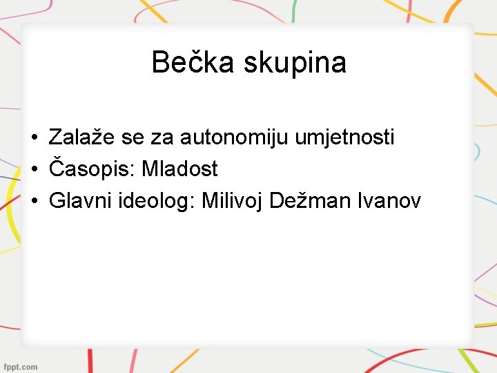 Bečka skupina • Zalaže se za autonomiju umjetnosti • Časopis: Mladost • Glavni ideolog: