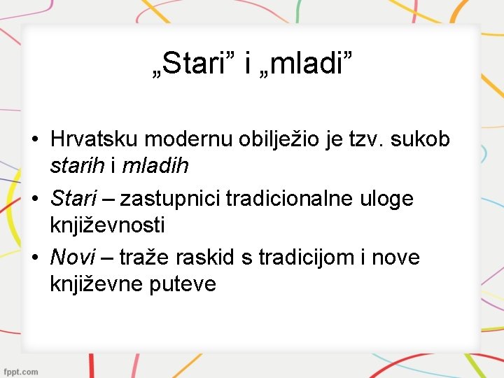 „Stari” i „mladi” • Hrvatsku modernu obilježio je tzv. sukob starih i mladih •