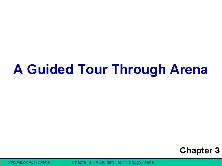 A Guided Tour Through Arena Chapter 3 Simulation with Arena Chapter 3 – A A Guided Tour Through Arena Chapter 3 Simulation with Arena Chapter 3 – A
