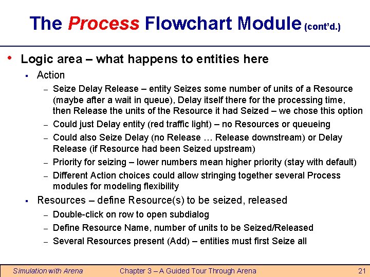 The Process Flowchart Module (cont’d. ) • Logic area – what happens to entities The Process Flowchart Module (cont’d. ) • Logic area – what happens to entities
