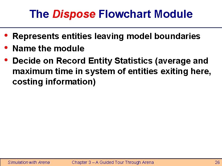 The Dispose Flowchart Module • • • Represents entities leaving model boundaries Name the The Dispose Flowchart Module • • • Represents entities leaving model boundaries Name the
