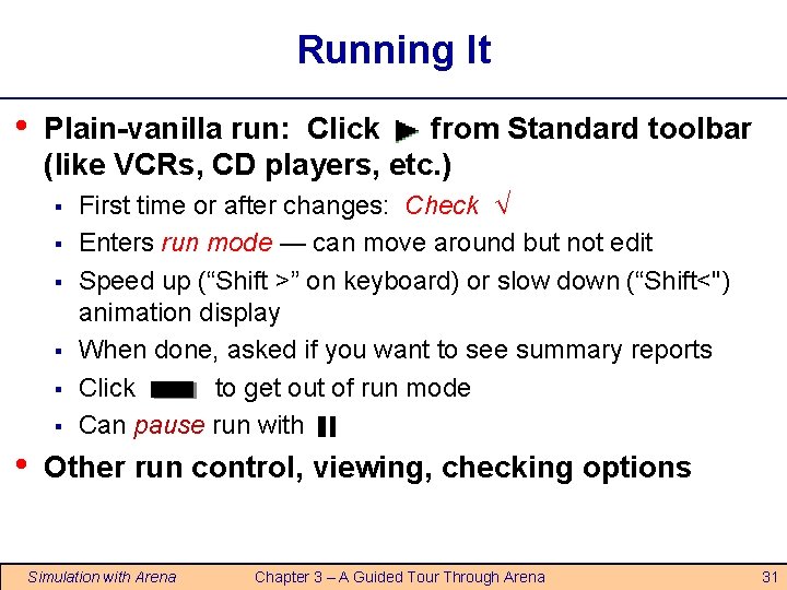 Running It • Plain-vanilla run: Click from Standard toolbar (like VCRs, CD players, etc. Running It • Plain-vanilla run: Click from Standard toolbar (like VCRs, CD players, etc.