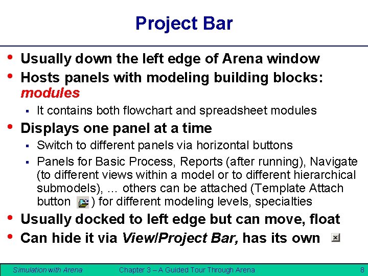 Project Bar • • Usually down the left edge of Arena window Hosts panels Project Bar • • Usually down the left edge of Arena window Hosts panels