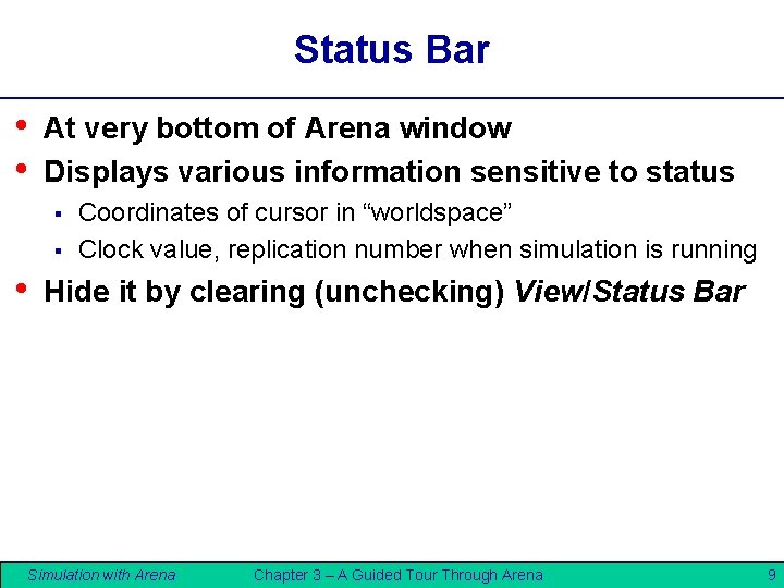 Status Bar • • At very bottom of Arena window Displays various information sensitive Status Bar • • At very bottom of Arena window Displays various information sensitive
