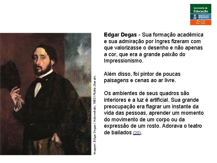 ARTE, 3º. Ano Impressionismo Imagem: Edgar Degas / Autorretrato, 1863 / Public Domain. Edgar