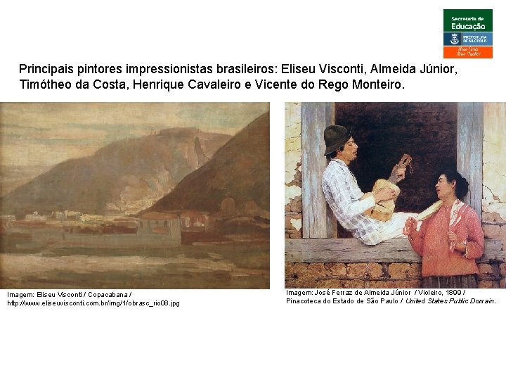 ARTE, 3º. Ano Impressionismo Principais pintores impressionistas brasileiros: Eliseu Visconti, Almeida Júnior, Timótheo da