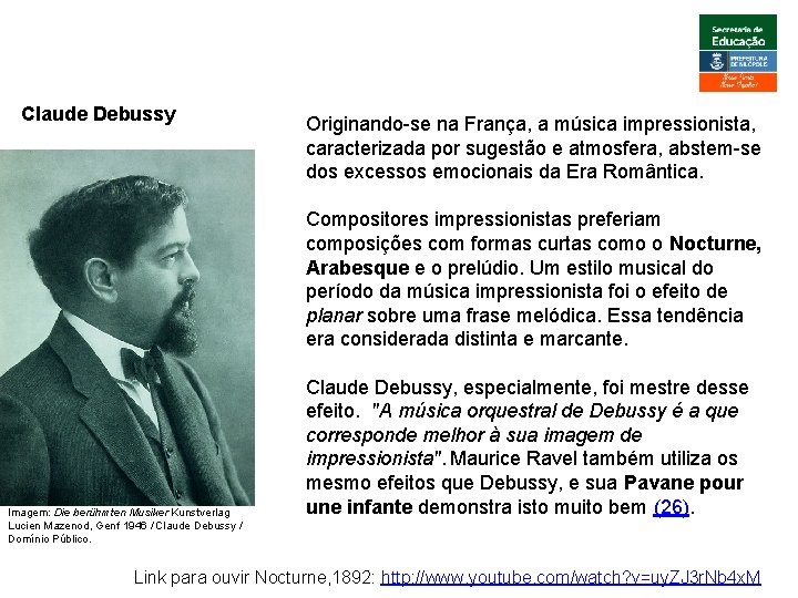 ARTE, 3º. Ano Impressionismo Claude Debussy Originando-se na França, a música impressionista, caracterizada por