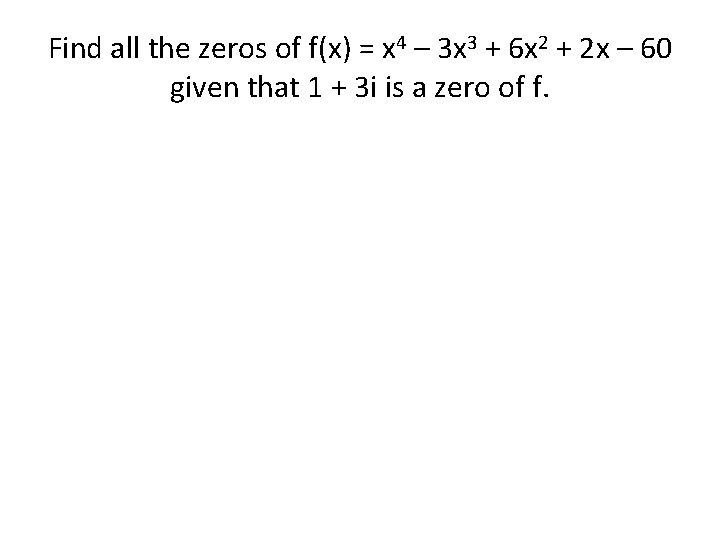 Find all the zeros of f(x) = x 4 – 3 x 3 +