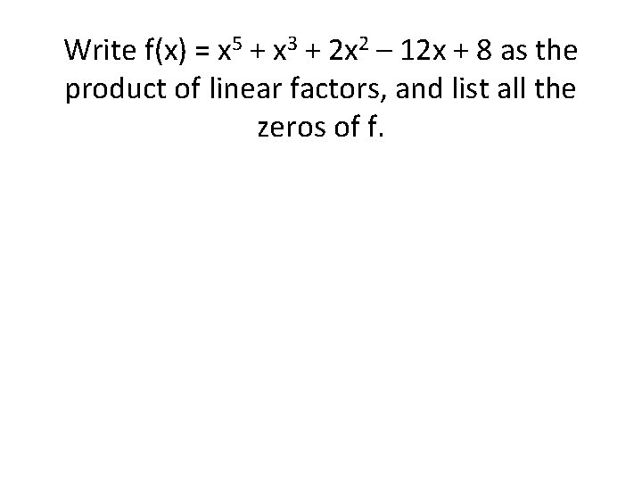 Write f(x) = x 5 + x 3 + 2 x 2 – 12