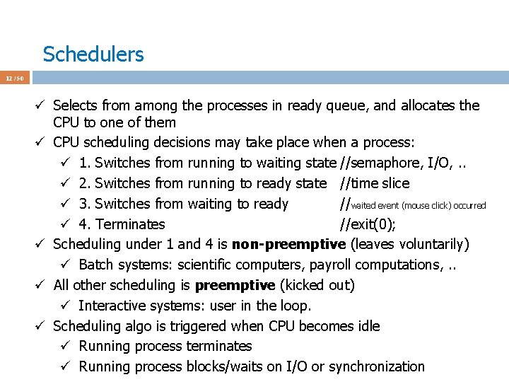 Schedulers 12 / 50 ü Selects from among the processes in ready queue, and