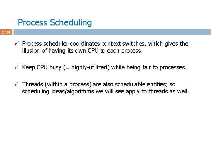 Process Scheduling 2 / 50 ü Process scheduler coordinates context switches, which gives the