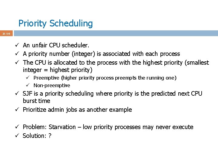 Priority Scheduling 25 / 50 ü An unfair CPU scheduler. ü A priority number