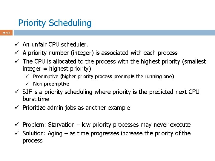 Priority Scheduling 26 / 50 ü An unfair CPU scheduler. ü A priority number