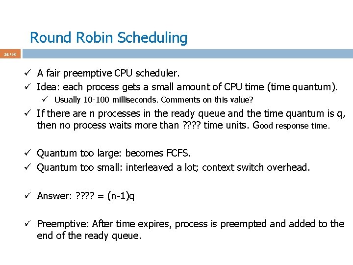 Round Robin Scheduling 34 / 50 ü A fair preemptive CPU scheduler. ü Idea: