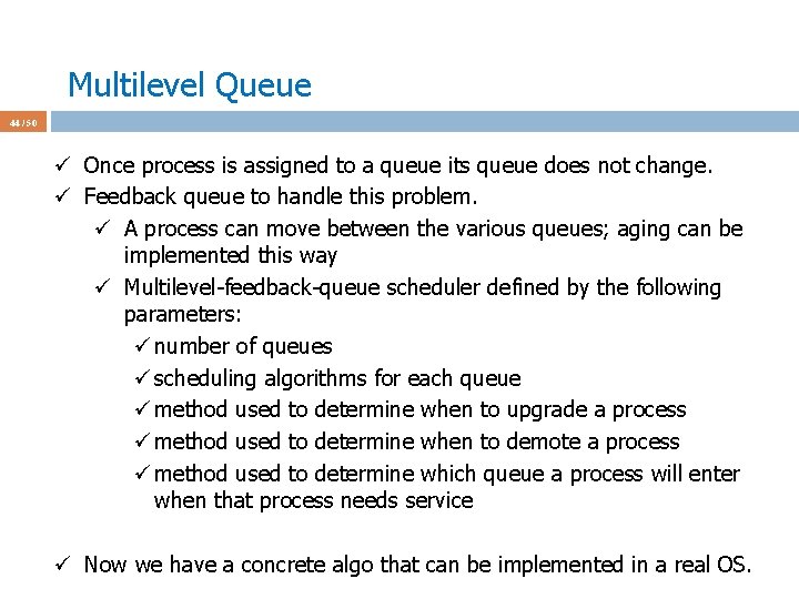 Multilevel Queue 44 / 50 ü Once process is assigned to a queue its