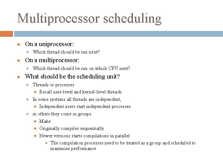 Multiprocessor scheduling On a uniprocessor: On a multiprocessor: Which thread should be run next?