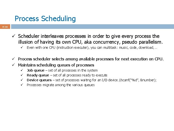 Process Scheduling 6 / 50 ü Scheduler interleaves processes in order to give every
