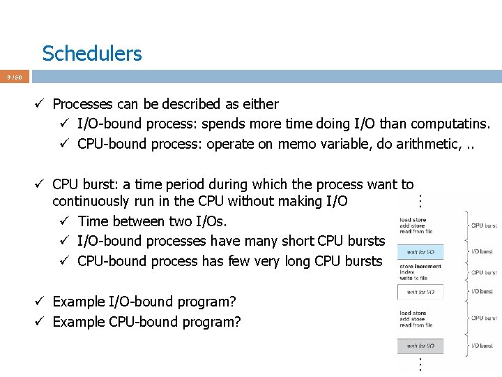 Schedulers 9 / 50 ü Processes can be described as either ü I/O-bound process: