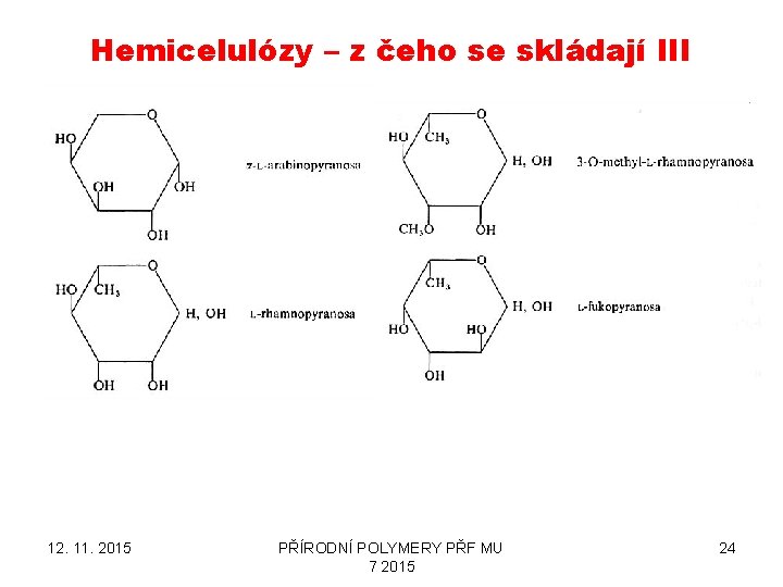 Hemicelulózy – z čeho se skládají III 12. 11. 2015 PŘÍRODNÍ POLYMERY PŘF MU