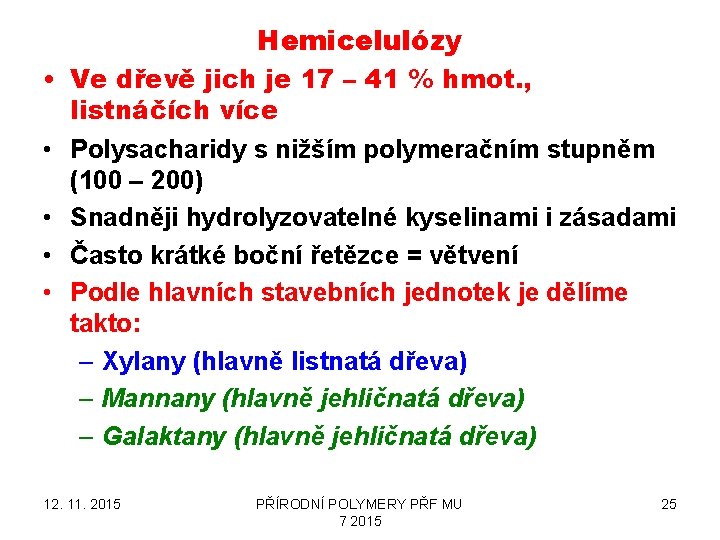 Hemicelulózy • Ve dřevě jich je 17 – 41 % hmot. , listnáčích více