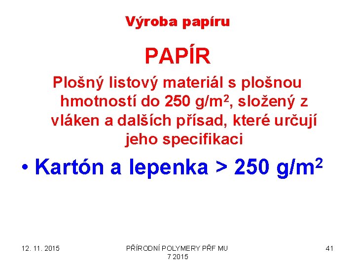 Výroba papíru PAPÍR Plošný listový materiál s plošnou hmotností do 250 g/m 2, složený