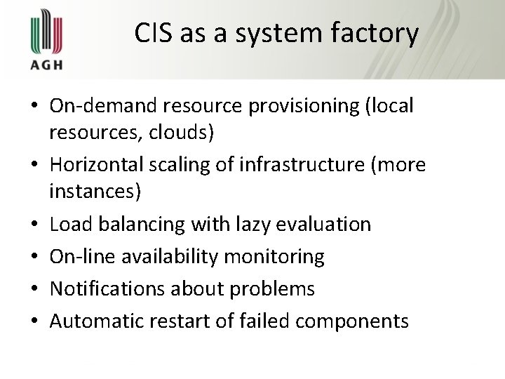 CIS as a system factory • On-demand resource provisioning (local resources, clouds) • Horizontal
