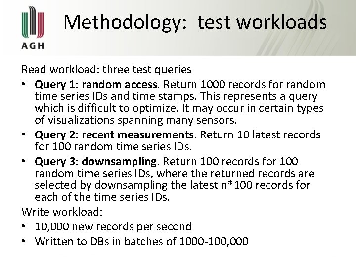 Methodology: test workloads Read workload: three test queries • Query 1: random access. Return