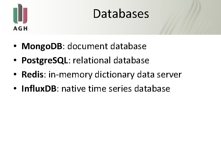 Databases • • Mongo. DB: document database Postgre. SQL: relational database Redis: in-memory dictionary