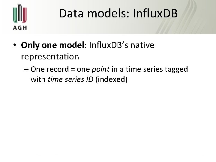 Data models: Influx. DB • Only one model: Influx. DB’s native representation – One