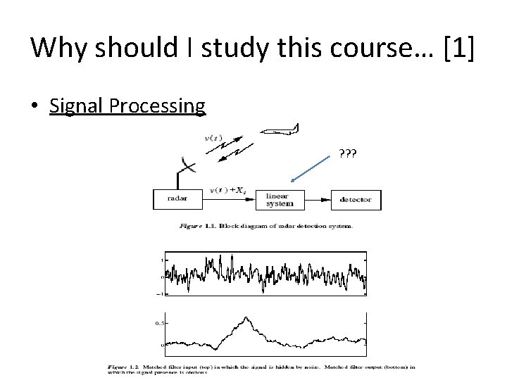 Why should I study this course… [1] • Signal Processing ? ? ? 