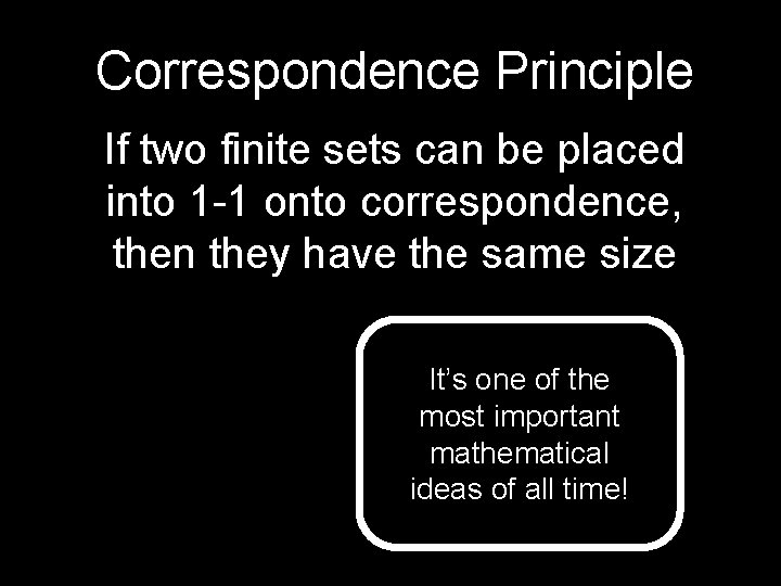 Correspondence Principle If two finite sets can be placed into 1 -1 onto correspondence,