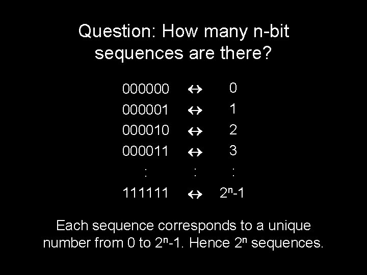 Question: How many n-bit sequences are there? 0000001 000010 000011 : 111111 : 0