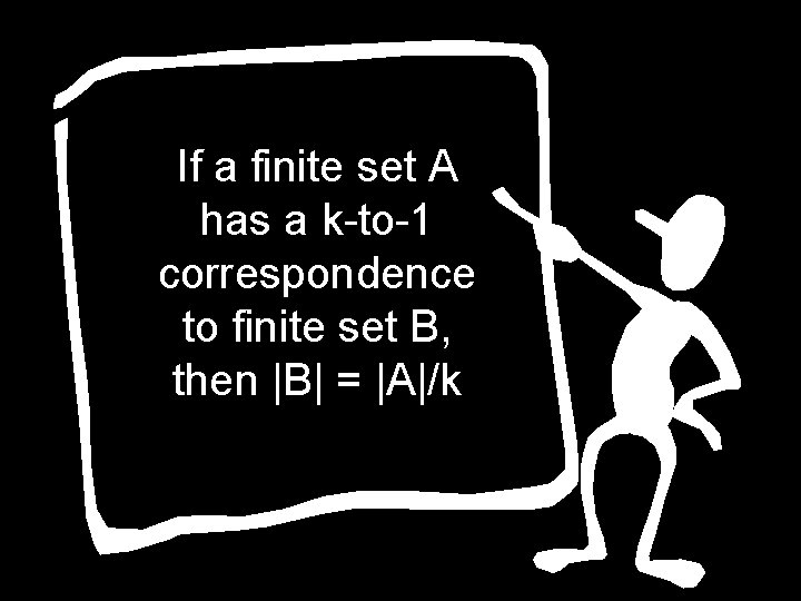 If a finite set A has a k-to-1 correspondence to finite set B, then