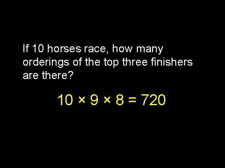 If 10 horses race, how many orderings of the top three finishers are there?