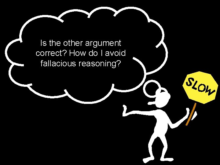 Is the other argument correct? How do I avoid fallacious reasoning? 