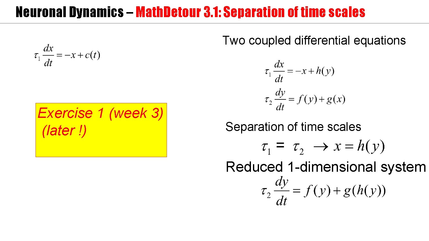 Neuronal Dynamics – Math. Detour 3. 1: Separation of time scales Two coupled differential