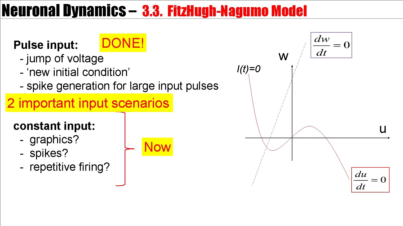 Neuronal Dynamics – 3. 3. Fitz. Hugh-Nagumo Model DONE! Pulse input: - jump of