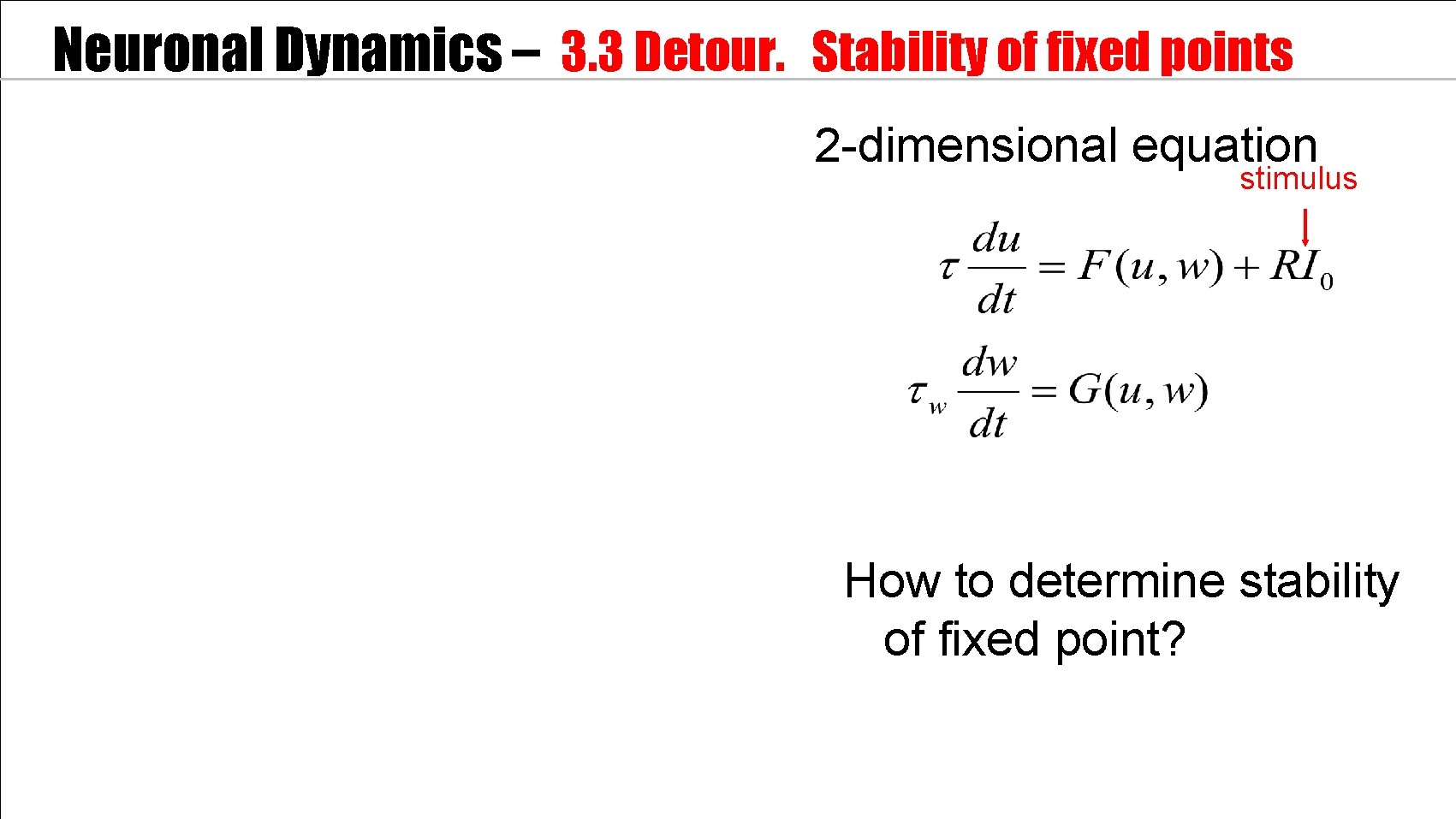 Neuronal Dynamics – 3. 3 Detour. Stability of fixed points 2 -dimensional equation stimulus