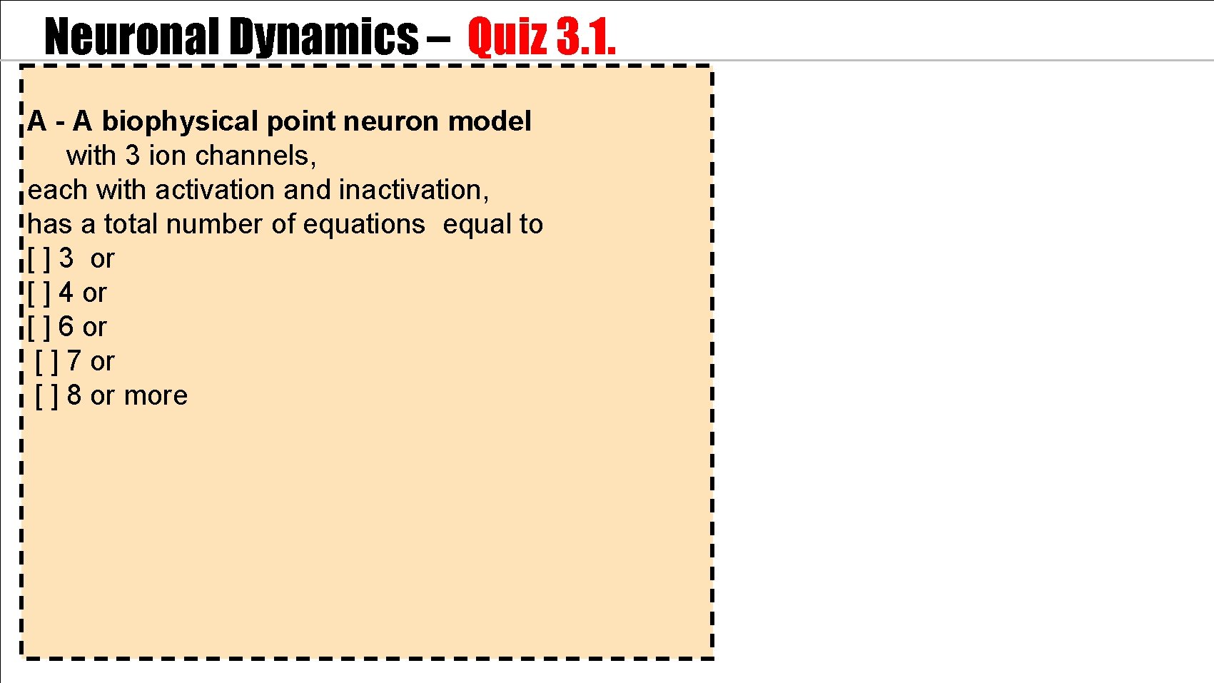 Neuronal Dynamics – Quiz 3. 1. A - A biophysical point neuron model with