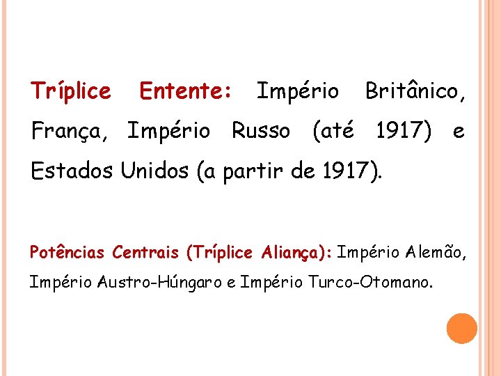 HISTÓRIA , 9° Ano Ensino Fundamental Primeira Guerra Mundial Tríplice Entente: Império Britânico, França,