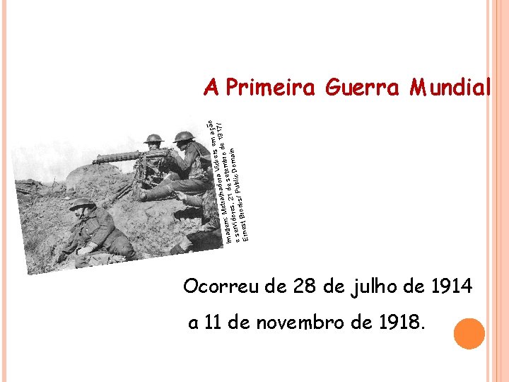 HISTÓRIA , 9° Ano Ensino Fundamental Primeira Guerra Mundial o em açã Vickers a