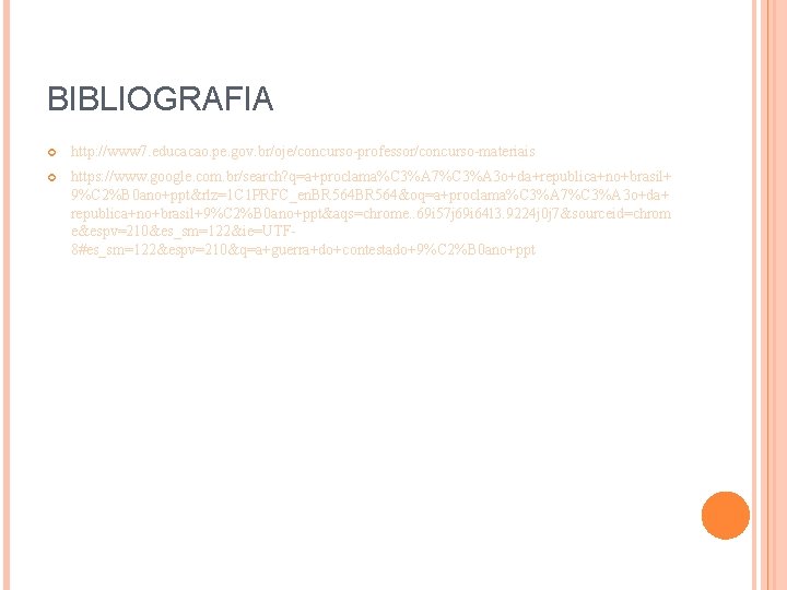 BIBLIOGRAFIA http: //www 7. educacao. pe. gov. br/oje/concurso-professor/concurso-materiais https: //www. google. com. br/search? q=a+proclama%C