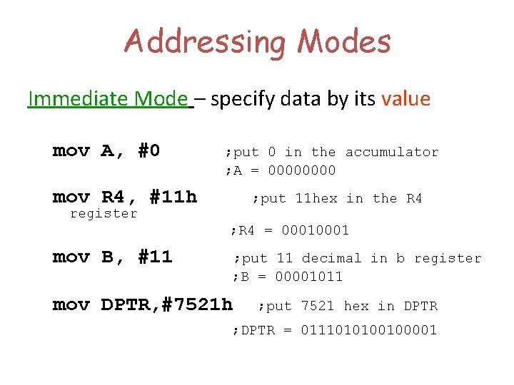 Addressing Modes Immediate Mode – specify data by its value mov A, #0 ;