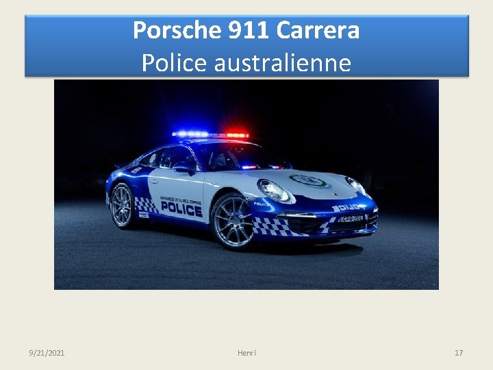 Porsche 911 Carrera Police australienne 9/21/2021 Henri 17 