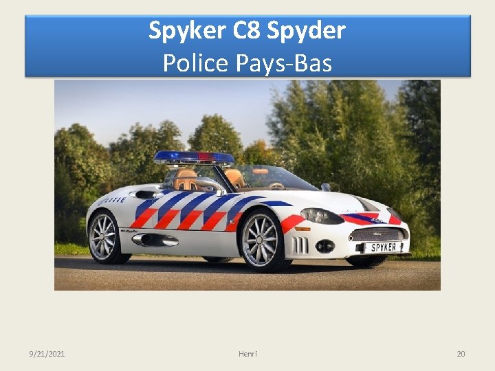 Spyker C 8 Spyder Police Pays-Bas 9/21/2021 Henri 20 