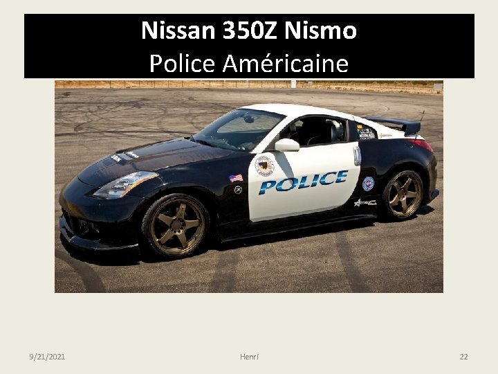 Nissan 350 Z Nismo Police Américaine 9/21/2021 Henri 22 