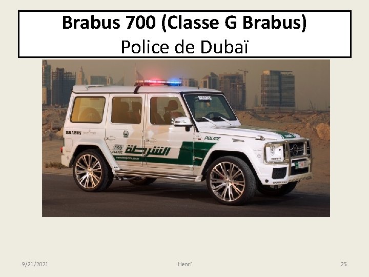 Brabus 700 (Classe G Brabus) Police de Dubaï 9/21/2021 Henri 25 