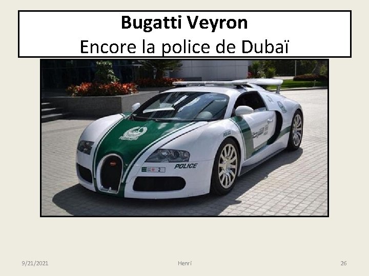 Bugatti Veyron Encore la police de Dubaï 9/21/2021 Henri 26 