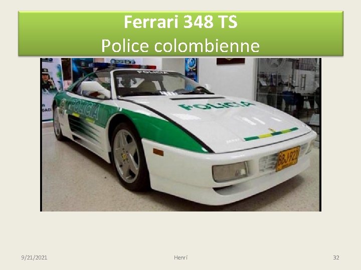 Ferrari 348 TS Police colombienne 9/21/2021 Henri 32 