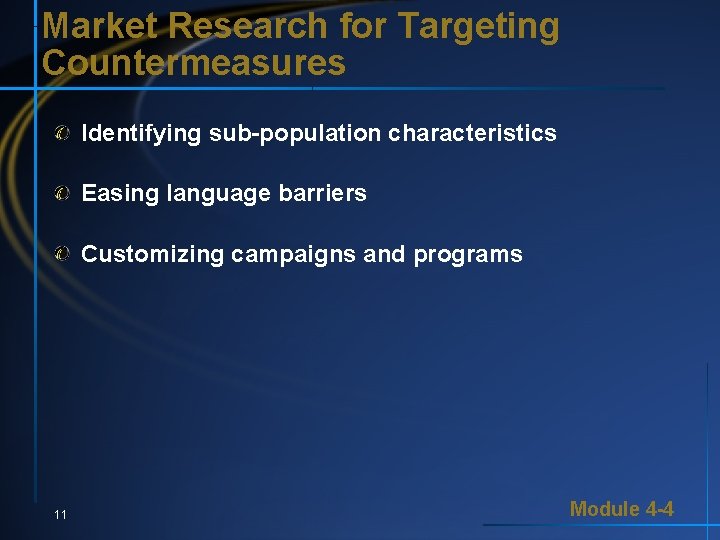 Market Research for Targeting Countermeasures Identifying sub-population characteristics Easing language barriers Customizing campaigns and Market Research for Targeting Countermeasures Identifying sub-population characteristics Easing language barriers Customizing campaigns and